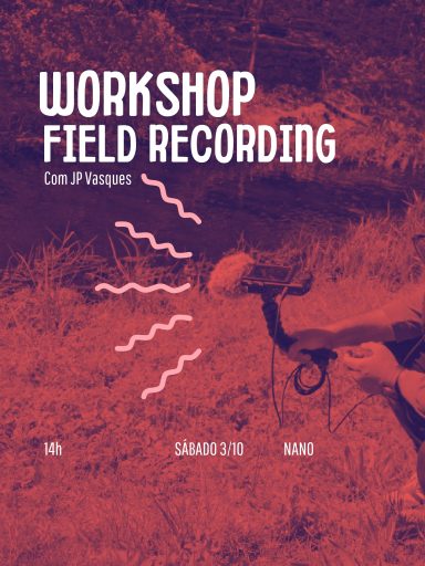 WORKSHOP DE FIELD RECORDING: DO MUNDO PARA O ESTÚDIO